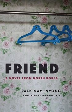 portada Friend: A Novel From North Korea (Weatherhead Books on Asia) (en Inglés)