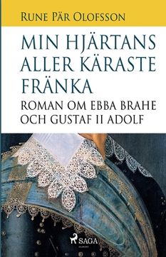 portada Min hjärtans aller käraste fränka: roman om Ebba Brahe och Gustaf II Adolf