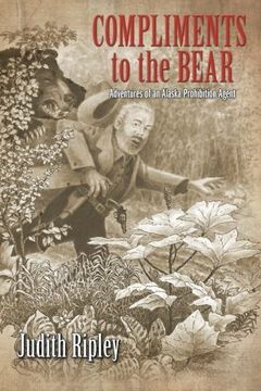 portada Compliments to the Bear: Adventures of an Alaska Prohibition Agent
