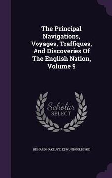 portada The Principal Navigations, Voyages, Traffiques, And Discoveries Of The English Nation, Volume 9 (en Inglés)
