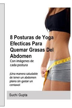 portada 8 Posturas De Yoga Efectivas Para Quemar Grasas Del Abdomen: !Una forma saludable de tener un abdomen plano en casa sin gastar un centavo!