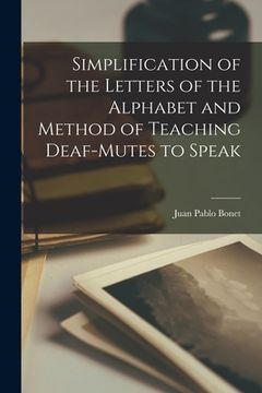 portada Simplification of the Letters of the Alphabet and Method of Teaching Deaf-Mutes to Speak