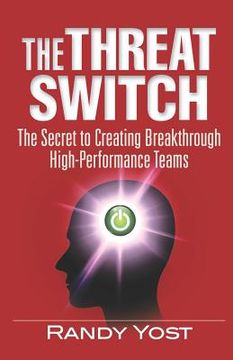 portada The Threat Switch: The Secret to Creating Breakthrough High-Performance Teams (en Inglés)