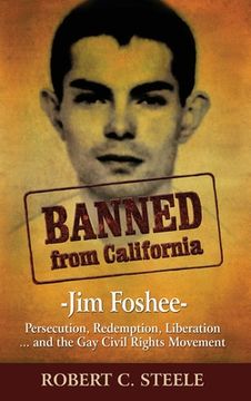 portada Banned from California: -Jim Foshee- Persecution, Redemption, Liberation ... and the Gay Civil Rights Movement (en Inglés)