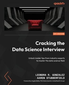 portada Cracking the Data Science Interview: Unlock insider tips from industry experts to master the data science field