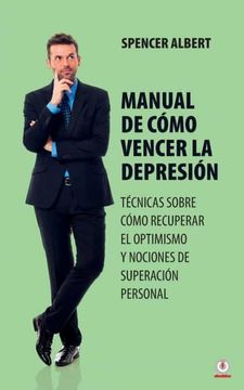 portada Manual de Cómo Vencer la Depresión: Técnicas Sobre Cómo Recuperar el Optimismo y Nociones de Superación Personal (in Spanish)