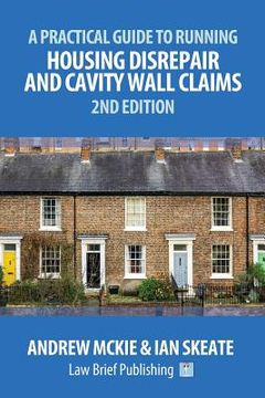 portada A Practical Guide to Running Housing Disrepair and Cavity Wall Claims: 2nd Edition (en Inglés)