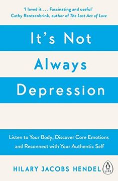 portada It's not Always Depression: A new Theory of Listening to Your Body, Discovering Core Emotions and Reconnecting With Your Authentic Self (en Inglés)