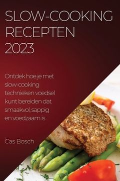 portada Slow-cooking recepten 2023: Ontdek hoe je met slow-cooking technieken voedsel kunt bereiden dat smaakvol, sappig en voedzaam is