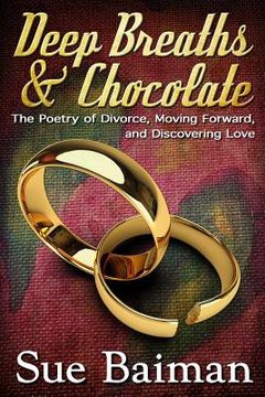portada Deep Breaths & Chocolate: The Poetry of Divorce, Moving Forward, and Discovering Love (in English)