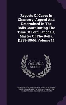 portada Reports Of Cases In Chancery, Argued And Determined In The Rolls Court During The Time Of Lord Langdale, Master Of The Rolls. [1838-1866], Volume 14 (in English)