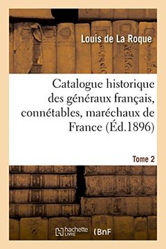 portada Catalogue Historique Des Generaux Francais, Connetables, Marechaux de France, Lieutenants Generaux (Histoire) (French Edition)