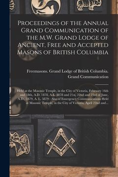 portada Proceedings of the Annual Grand Communication of the M.W. Grand Lodge of Ancient, Free and Accepted Masons of British Columbia [microform]: Held at th