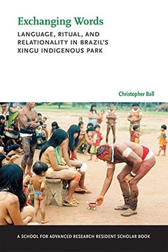 portada Exchanging Words: Language, Ritual, and Relationality in Brazil's Xingu Indigenous Park (a School for Advanced Research Resident Scholar Book) (in English)