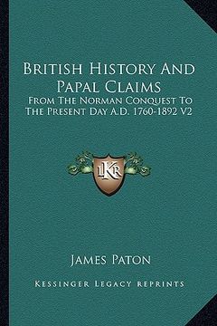 portada british history and papal claims: from the norman conquest to the present day a.d. 1760-1892 v2 (in English)