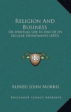 portada religion and business: or spiritual life in one of its secular departments (1853) (in English)