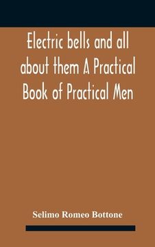 portada Electric bells and all about them A Practical Book of Practical Men (en Inglés)