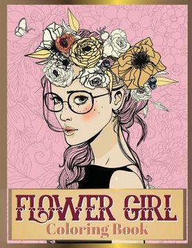 portada Flower Girl Coloring Book: Beautiful Floral & Girl Hairstyles Designs for Relaxation, Stress Relieving and Inspiration (Girl Coloring Book)