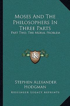 portada moses and the philosophers in three parts: part two, the moral problem (en Inglés)