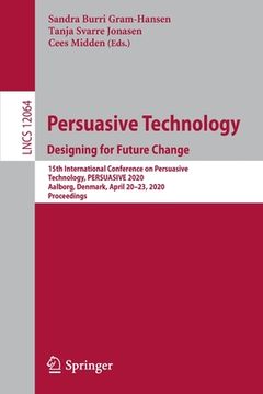 portada Persuasive Technology. Designing for Future Change: 15th International Conference on Persuasive Technology, Persuasive 2020, Aalborg, Denmark, April 2 (en Inglés)