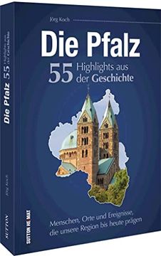 portada Die Pfalz. 55 Highlights der Geschichte Menschen, Orte und Ereignisse, die Unsere Region bis Heute Prägen (en Alemán)