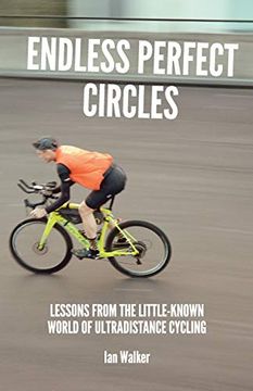 portada Endless Perfect Circles: Lessons From the Little-Known World of Ultradistance Cycling (in English)