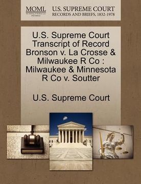 portada u.s. supreme court transcript of record bronson v. la crosse & milwaukee r co: milwaukee & minnesota r co v. soutter (en Inglés)