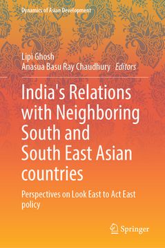 portada India's Relations with Neighboring South and South East Asian Countries: Perspectives on Look East to ACT East Policy (en Inglés)