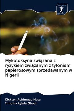 portada Mykotoksyna związana z ryzykiem związanym z tytoniem papierosowym sprzedawanym w Nigerii (en Polaco)
