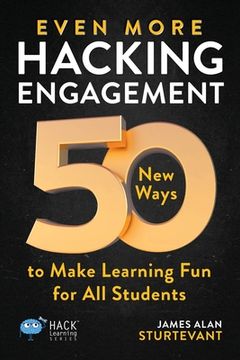 portada Even More Hacking Engagement: 50 New Ways to Make Learning Fun for All Students (en Inglés)