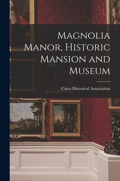 portada Magnolia Manor, Historic Mansion and Museum (in English)