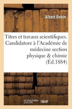 portada Titres Et Travaux Scientifiques. Candidature À l'Académie de Médecine Section Physique & Chimie (en Francés)