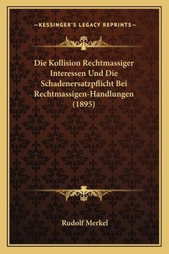 portada Die Kollision Rechtmassiger Interessen Und Die Schadenersatzpflicht Bei Rechtmassigen-Handlungen (1895) (in German)