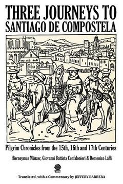 portada Three Journeys to Santiago de Compostela: Pilgrim Chronicles from the 15th, 16th and 17th Centuries (in English)