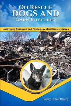 portada On Rescue Dogs and Losing Everything: Uncovering Resilience and Discovering Joy after Disaster Strikes (in English)