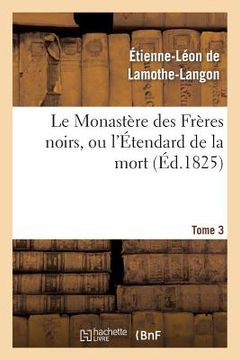 portada Le Monastère Des Frères Noirs, Ou l'Étendard de la Mort. 2e Édition. Tome 3 (en Francés)