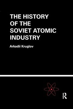 portada The History of the Soviet Atomic Industry (en Inglés)