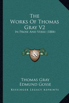 portada the works of thomas gray v2: in prose and verse (1884) (en Inglés)