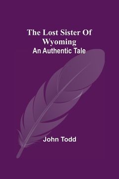 portada The Lost Sister of Wyoming: An Authentic Tale (in English)