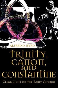 portada trinity, canon, and constantine: clear light on the early church (en Inglés)