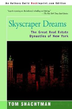 portada skyscraper dreams: the great real estate dynasties of new york (en Inglés)