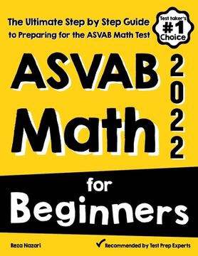 portada ASVAB Math for Beginners: The Ultimate Step by Step Guide to Preparing for the ASVAB Math Test (en Inglés)