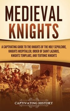 portada Medieval Knights: A Captivating Guide to the Knights of the Holy Sepulchre, Knights Hospitaller, Order of Saint Lazarus, Knights Templar (in English)