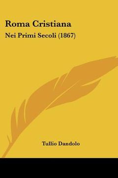 portada Roma Cristiana: Nei Primi Secoli (1867) (in Italian)