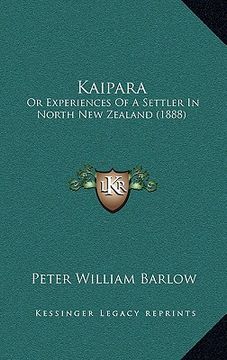 portada kaipara: or experiences of a settler in north new zealand (1888) (en Inglés)