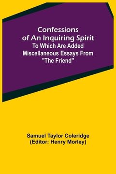 portada Confessions of an Inquiring Spirit; To which are added Miscellaneous Essays from The Friend