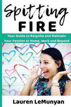 portada Spitting Fire: Your Guide to Reignite and Maintain Your Passion at Home, Work and Beyond (en Inglés)