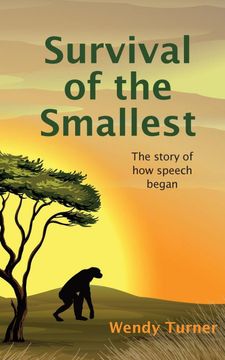 portada Survival of the Smallest: The Story of how Speech Began (en Inglés)