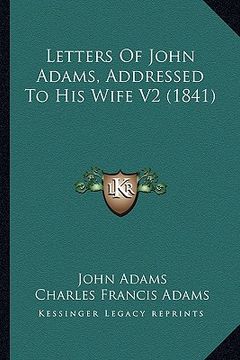 portada letters of john adams, addressed to his wife v2 (1841) (en Inglés)