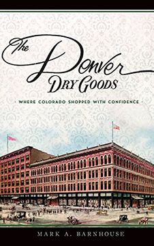 portada The Denver Dry Goods: Where Colorado Shopped with Confidence (en Inglés)